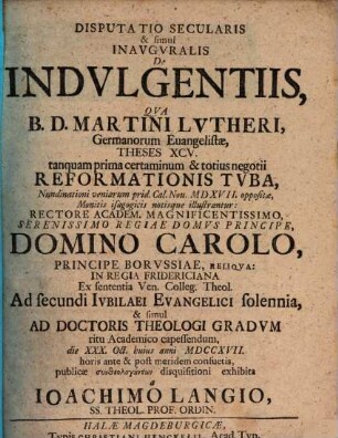 Disputatio secularis et simul inauguralis De indulgentiis qua Martini Lutheri germanorum evangelistae theses XCV ... illustrantur
