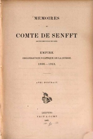 Mémoires du comte de Senfft : ancien ministre de Saxe empire 1806 - 1813 ; organisation politique de la Suisse