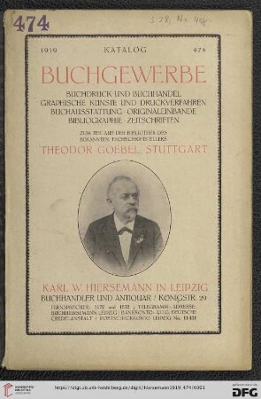 Nr. 474: Katalog: Buchgewerbe : Buchdruck und Buchhandel, graphische Künste und Druckverfahren, Buchausstattung, Originaleinbände, Bibliographie, Zeitschriften : zum Teil aus der Bibliothek des bekannten Fachschriftstellers Theodor Goebel, Stuttgart