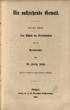 Die Verwaltungslehre. 1,3, Theil 1, Die vollziehende Gewalt ; Theil 3, Das System des Vereinswesens und des Vereinsrechts