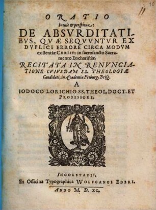Oratio breuis et perspicua: De Absvrditatibvs, Qvae Seqvvntvr Ex Dvplici Errore Circa Modvm existentiae Christi in sacrosancto Sacramento Eucharistiae