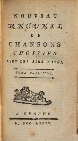 Nouveau Recueil de Chansons choisies avec les airs notés, 3. - IV, 226, XVI S.
