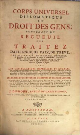Corps Universel Diplomatique Du Droit Des Gens : Contenant Un Recueil Des Traitez D'Alliance, De Paix, De Trêve, ... qui ont été faits en Europe, depuis le Regne de l'Empereur Charlemagne jusques à présent ..., 3,1