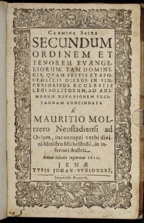 Carmina Sacra Secundum Ordinem Et Tenorem Evangeliorum, Tam Dominicis, Quam Festis Et Apostolicis Diebus In Sincerioribus Ecclesiis Legi Solitorum, Ad Animorum Devotionem Excitandam Concinnata