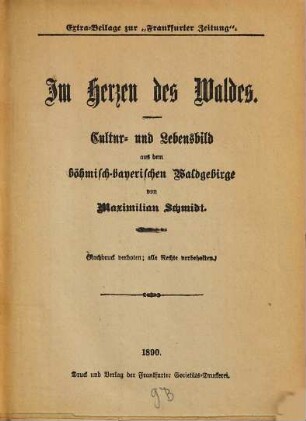 Im Herzen des Waldes : Cultur- und Lebensbild aus dem böhmisch-bayerischen Waldgebirge ; Extra-Beilage zur "Frankfurter Zeitung"