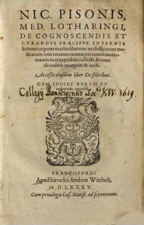 Nic. Pisonis, Med. Lotharingi, De cognoscendis et curandis praecipue internis humani corporis morbis : libri tres ; ex classicorum medicorum tum veterum tum recentiorum monumentis non ita pridem collecti