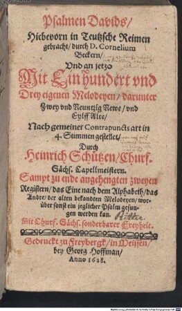 Psalmen Davids, Hiebevorn in Teutzsche Reimen gebracht, durch D. Cornelium Beckern, Vnd an jetzo Mit Einhundert vnd Drey eigenen Melodeyen, darunter Zwey vnd Neuntzig Newe, vnd Eylff Alte, Nach gemeiner Contrapuncts art in 4. Stimmen gestellet