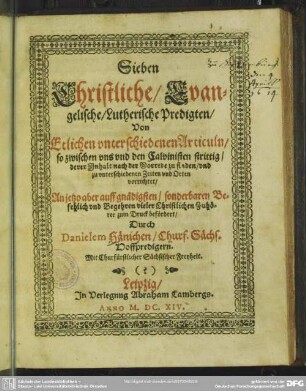 Sieben christliche, evangelische, lutherische Predigten von etlichen vnterschiedenen Articuln, so zwischen vns vnd den Calvinisten strittig ...