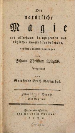 Johann Nikolaus Martius Unterricht in der natürlichen Magie, oder zu allerhand belustigenden und nützlichen Kunststücken. 12 : Mit Kupfern