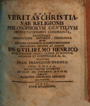 Veritas Christianae religionis philosophorum gentilium obtrectationibus confirmata, expositaque dissertatione historico-theologica