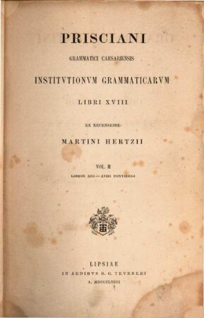Grammatici Latini. 3 = Vol. 2, ; libros XIII - XVIII continens