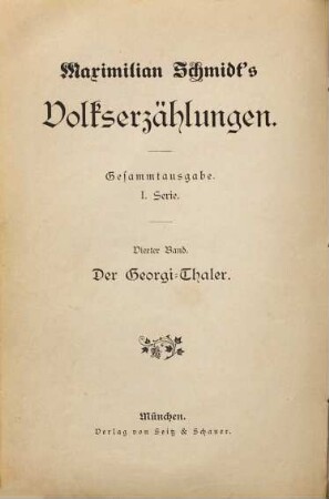 Maximilian Schmidt's Volkserzählungen. 4, Der Georgi-Thaler : Lebensbild aus dem Chiemgau