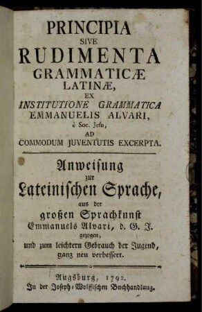 Principia Sive Rudimenta Grammaticæ Latinæ : Ex Institutione Grammatica Emmanuelis Alvari, è Soc. Jesu, Ad Commodum Juventutis Excerpta