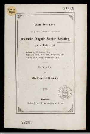 Am Grabe der Frau Obermedicinalrath Friederike Auguste Sophie Schelling, geb. v. Vellnagel : Geboren den 19. Januar 1793, entschlafen den 4. März 1850 ... beerdigt den 6. März ...