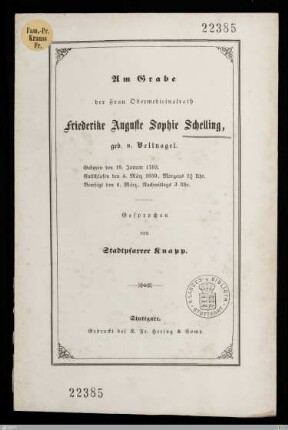 Am Grabe der Frau Obermedicinalrath Friederike Auguste Sophie Schelling, geb. v. Vellnagel : Geboren den 19. Januar 1793, entschlafen den 4. März 1850 ... beerdigt den 6. März ...