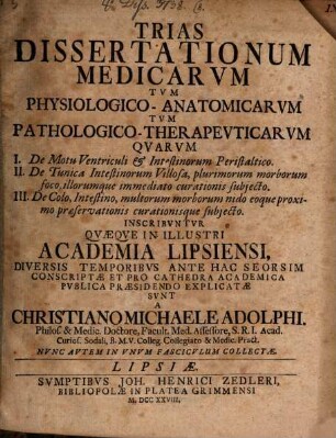 Trias dissertationum medicarum tum physiologico-anatomicarum tum pathologico-therapeuticarum ...