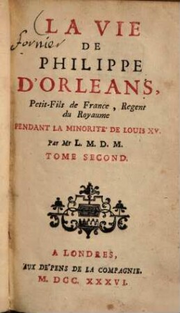 La vie de Philippe d'Orléans, Petit-Fils de France, Regent du Royaume pendant la minorité de Louis XV.. 2