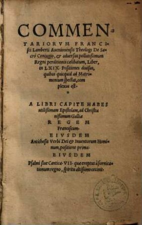 Commentariorum Francisci Lamberti Avenionensis Theologi De Sacro Coniugio, & adversus pollutißimum Regni perditionis caelibatum, Liber ...