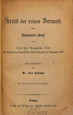 Kritik der reinen Vernunft : Text der Ausgabe 1781 mit Beifügung sämmtlicher Abweichungen der Ausgabe 1787