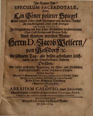 Speculum Sacerdotale, Oder, Ein schöner polirter Spiegel Eines rechten Ober-Hoff-Predigers, und Kirchen-Raths, An dem Königlichen Ober-Hoff-Prediger, dem theurem Jojada, In Vergleichung mit ... Herrn D. Jacob Wellern, von Molßdorff ...