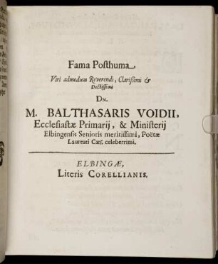 Fama Posthuma Viri admodum Reverendi, Clarißimi & Doctissimi Dn. M. Balthasaris Voidii ...