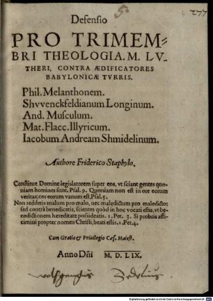 Defensio Pro Trimembri Theologia M. Lutheri, Contra Ædificatores Babylonicæ Turris: Phil. Melanthonem, Shwenckfeldianum Longinum, And. Musculum, Mat. Flacc. Illyricum, Iacobum Andream Shmidelinum