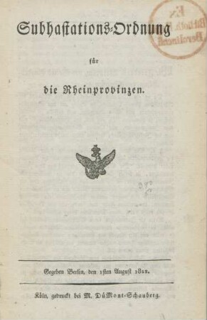 Subhastations-Ordnung für die Rheinprovinzen : Gegeben Berlin, den 1sten 1822
