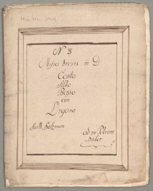 Masses, V (3), Coro, org, D-Dur - BSB Mus.ms. 7464 : [dust cover:] N 3 // Missa brevis in D // Canto // Alto // Basso // con // Organo // Auth: Holzmann // [right side:] ad me Petrum // Huber
