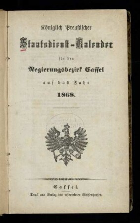 1868: Königlich Preußischer Staatsdienst-Kalender für den Regierungsbezirk Cassel : auf das Jahr ...