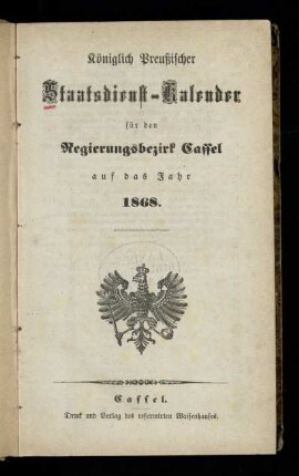 1868: Königlich Preußischer Staatsdienst-Kalender für den Regierungsbezirk Cassel : auf das Jahr ...