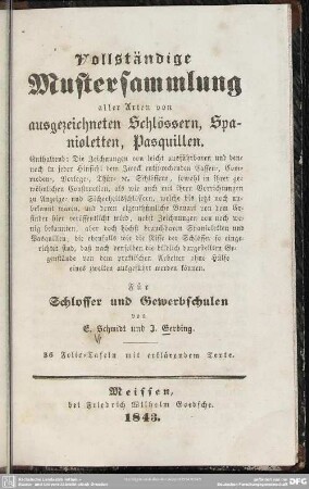 [1, Text]: Vollständige Mustersammlung aller Arten von ausgezeichneten Schlössern, Spanioletten, Pasquillen : für Schlosser u. Gewerbschulen
