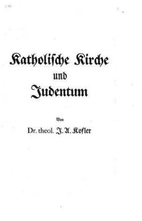 Katholische Kirche und Judentum / von J. A. Kofler