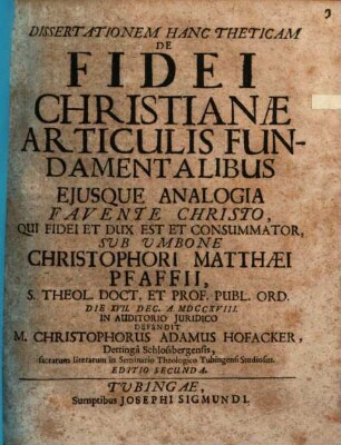 Dissertationem hanc theticam de fidei christianae articulis fundamentalibus, eiusque analogia favente Christo