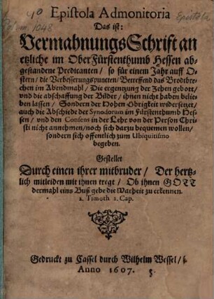 Epistola admonitoria : Das ist: Vermahnungs Schrift an etzliche im Ober Fürstenthumb Hessen abgestandene Predicanten, so für einem Jahr auff Ostern, die Verbesserungspuncten, Betreffend das Brodtbrechen im Abendmahl ... ihnen nicht haben belieben lassen ...