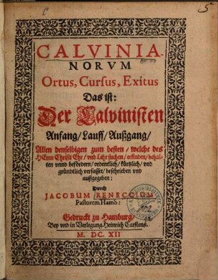 Calvinianorum Ortus, Cursus, Exitus Das ist: Der Calvinisten Anfang, Lauff, Außgang ...