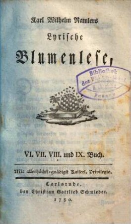 Karl Wilhelm Ramlers lyrische Blumenlese. 2. VI., VII., VIII. u. IX. Buch. - 1780. - XXXII, 388 S.
