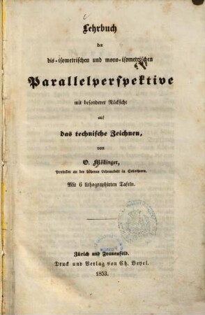 Lehrbuch der dis-isometrischen und mono-isometrischen Parallelperspektive : mit besonderer Rücksicht auf das technische Zeichnen