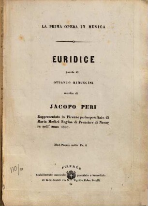 Euridice : la prima opera in musica ; rappresentata in Firenze per lo sposalizio di Maria Medici Regina di Francia e di Navarra nell'anno 1600