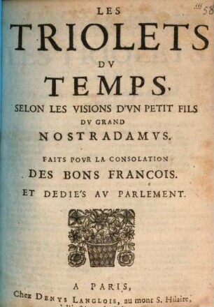 Les Triolets Dv Temps, Selon Les Visions D'vn Petit Fils Dv Grand Nostradamvs