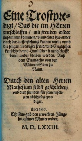 Eine Trostpredigt, Das die im Herren entschlaffen, mit freuden wider zusammen kommen, vnnd eines das ander nach der aufferstehung kennen wird ... : Auß dem Euangelio von der Witwen Sone zu Naim