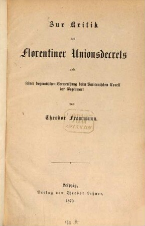 Zur Kritik des Florentiner Unionsdecrets und seiner dogmatischen Verwerthung beim Vaticanischen Concil der Gegenwart