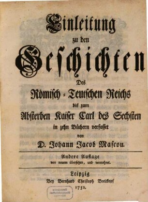 Einleitung zu den Geschichten Des Römisch-Teutschen Reichs bis zum Absterben Kaiser Carl des Sechsten