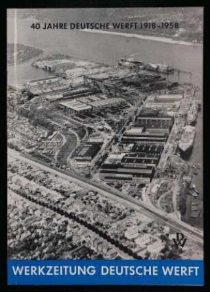 40 JAHRE DEUTSCHE WERFT 1918-1958