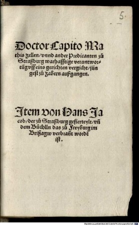 Doctor Capito, Mathis Zellen unnd ander Predicanten zu Straßburg warhafftige Verantwortung uff eins gerichten vergicht, jüngest zu Zabern außgangen : Item von Hans Jacob, der zu Straßburg gefierteylt ...