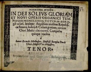 Harmonia Musica In Dei Solius Gloriam Et Novi Operis Organici Templique Memeliensis ... laudem : Amplissimi eiusdem Reipublicæ Senatui, Iudicij & Civium gratiam; nec non Chori Musici alacritatem ... : Tenor