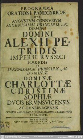 Programma orationi panegyricae qua connubium Alexii Petridis Imperii Russ. haeredis et Charlottae Christinae Sophiae Ducis Brunvic. ... Academiae Juliae nomine celebratur praemissum
