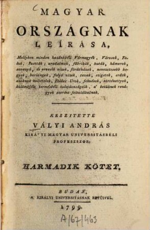 Magyar országnak leirása. 3. (1799). - 7 Bl., 686 S. : 1 Ill.