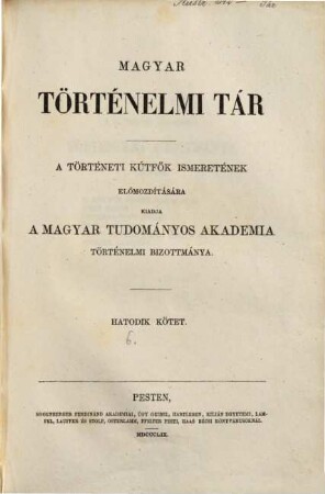 Magyar történelmi tár : a történelmi kútfők ismeretének előmozdítására. 6. 1859