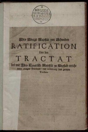 Ihro Königl: Majestät von Schweden Ratification über den Tractat des mit Ihro Czaarisch: Majestät zu Neustad errichteten ewigen Friedens, mit inserirung des gantzen Tractats