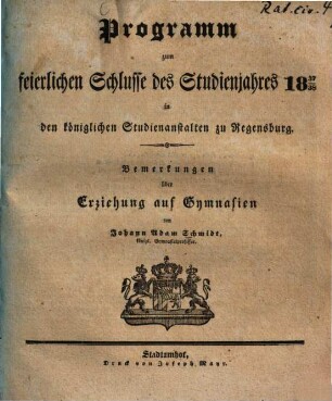 Programm zum feierlichen Schlusse des Studienjahres ... in den königlichen Studienanstalten zu Regensburg. 1837/38 (1838)
